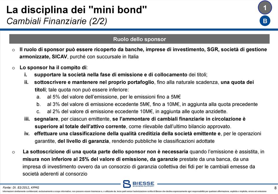 sottoscrivere e mantenere nel proprio portafoglio, fino alla naturale scadenza, una quota dei titoli; tale quota non può essere inferiore: a.