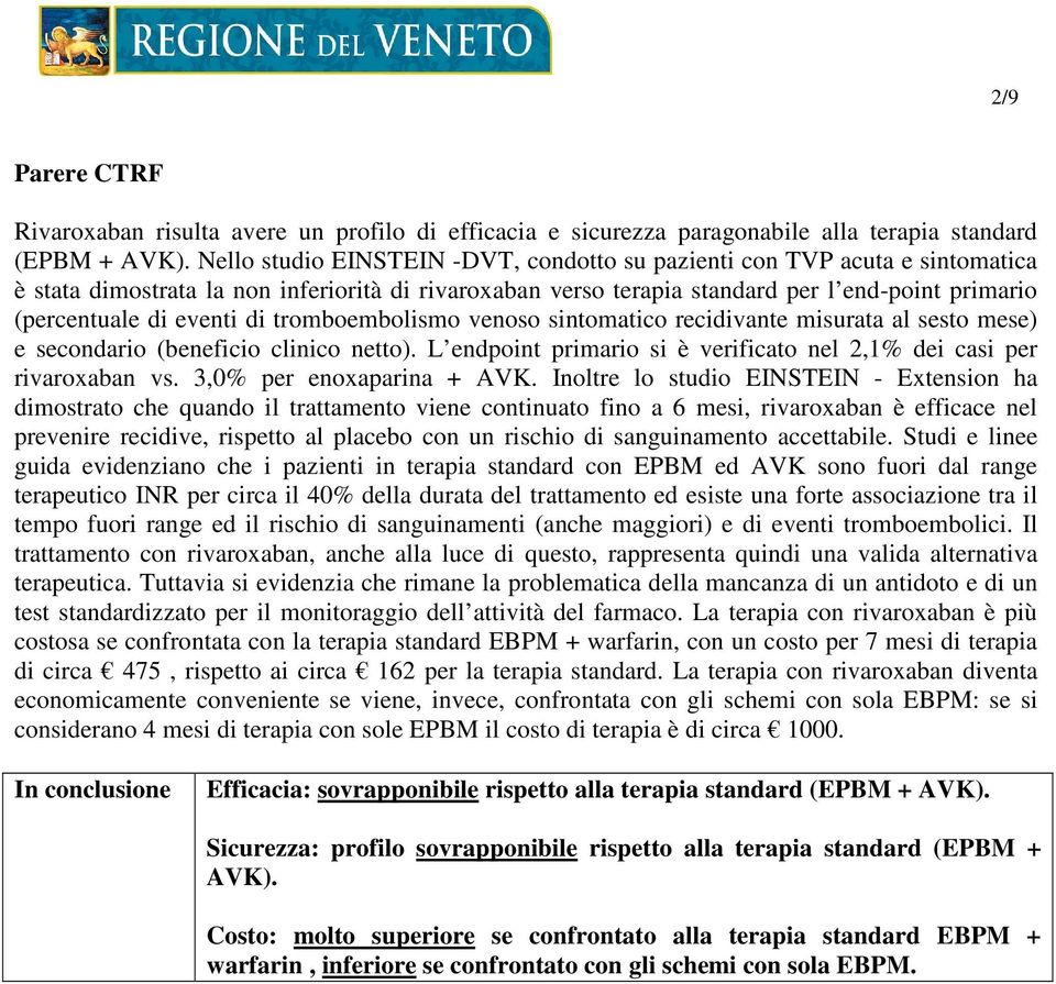 eventi di tromboembolismo venoso sintomatico recidivante misurata al sesto mese) e secondario (beneficio clinico netto). L endpoint primario si è verificato nel 2,1% dei casi per rivaroxaban vs.