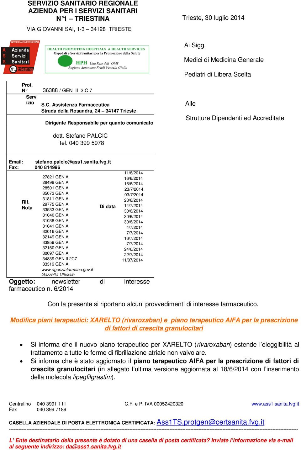 7 Serv izio S.C. Assistenza Farmaceutica Strada della Rosandra, 24 34147 Trieste Dirigente Responsabile per quanto comunicato Alle Strutture Dipendenti ed Accreditate dott. Stefano PALCIC tel.