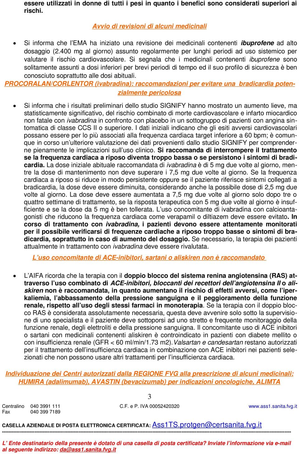 400 mg al giorno) assunto regolarmente per lunghi periodi ad uso sistemico per valutare il rischio cardiovascolare.