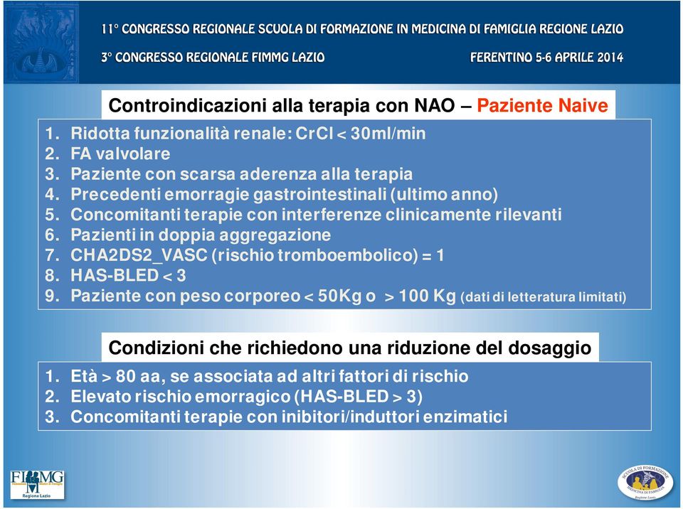 CHA2DS2_VASC (rischio tromboembolico) = 1 8. HAS-BLED < 3 9.