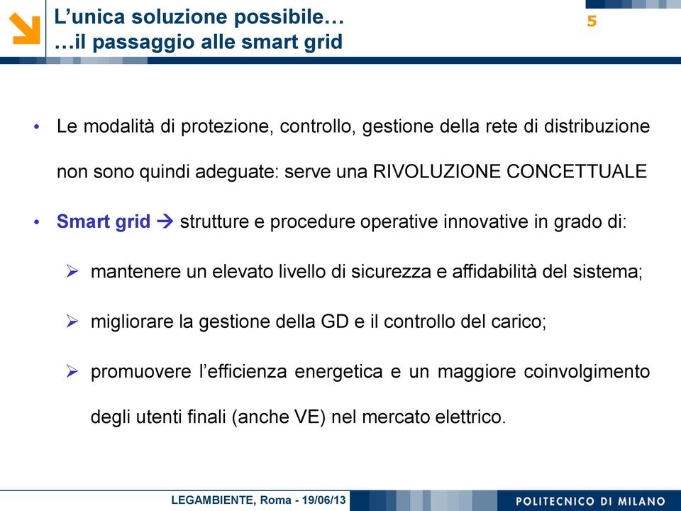 innovative in grado di: mantenere un elevato livello di sicurezza e affidabilità del sistema; migliorare la gestione della GD