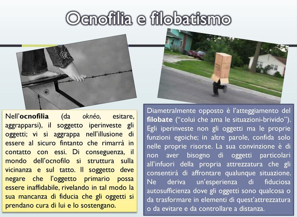 Il soggetto deve negare che l oggetto primario possa essere inaffidabile, rivelando in tal modo la sua mancanza di fiducia che gli oggetti si prendano cura di lui e lo sostengano.