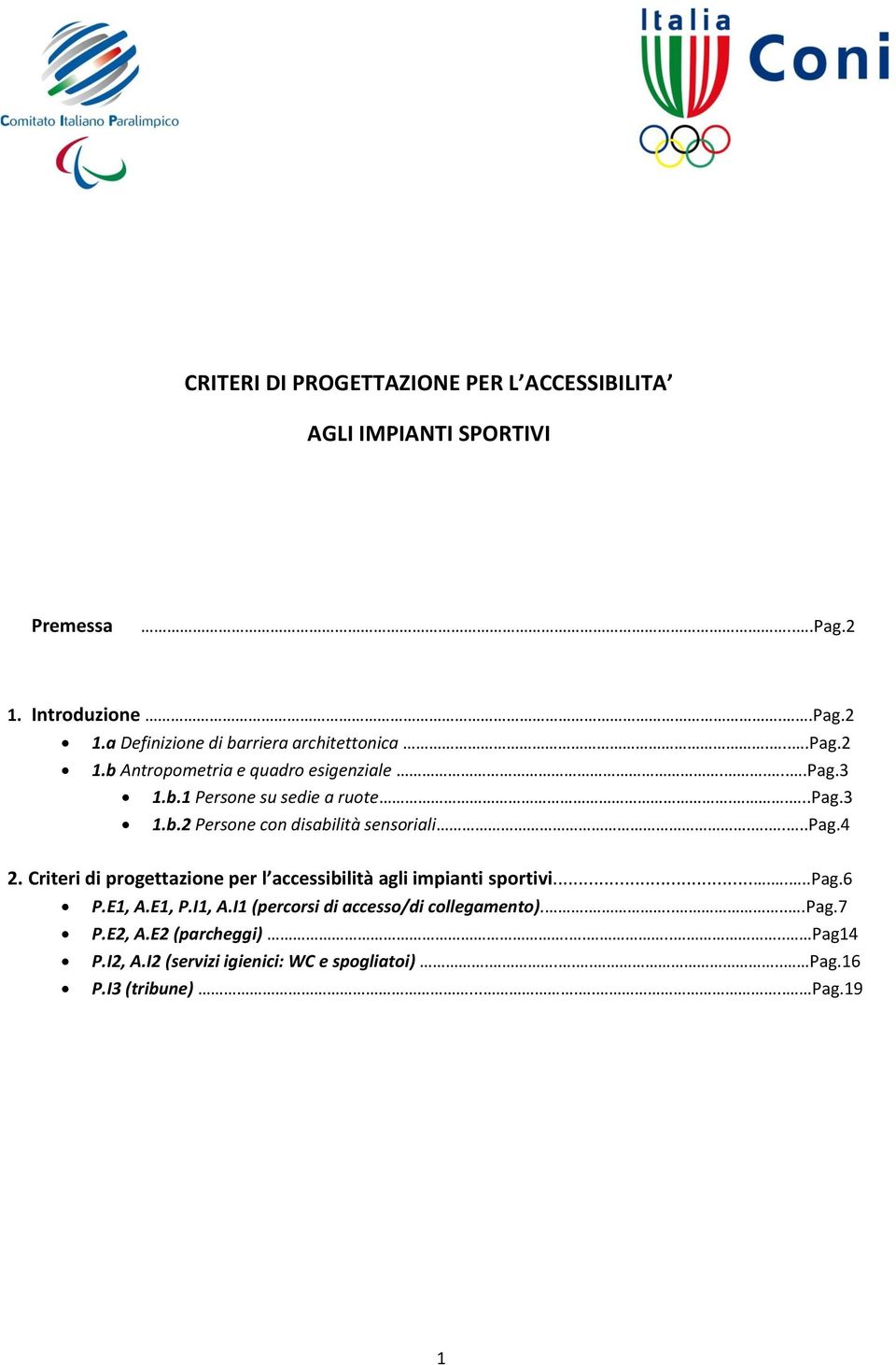 Criteri di progettazione per l accessibilità agli impianti sportivi.......pag.6 P.E1, A.E1, P.I1, A.I1 (percorsi di accesso/di collegamento).......pag.7 P.