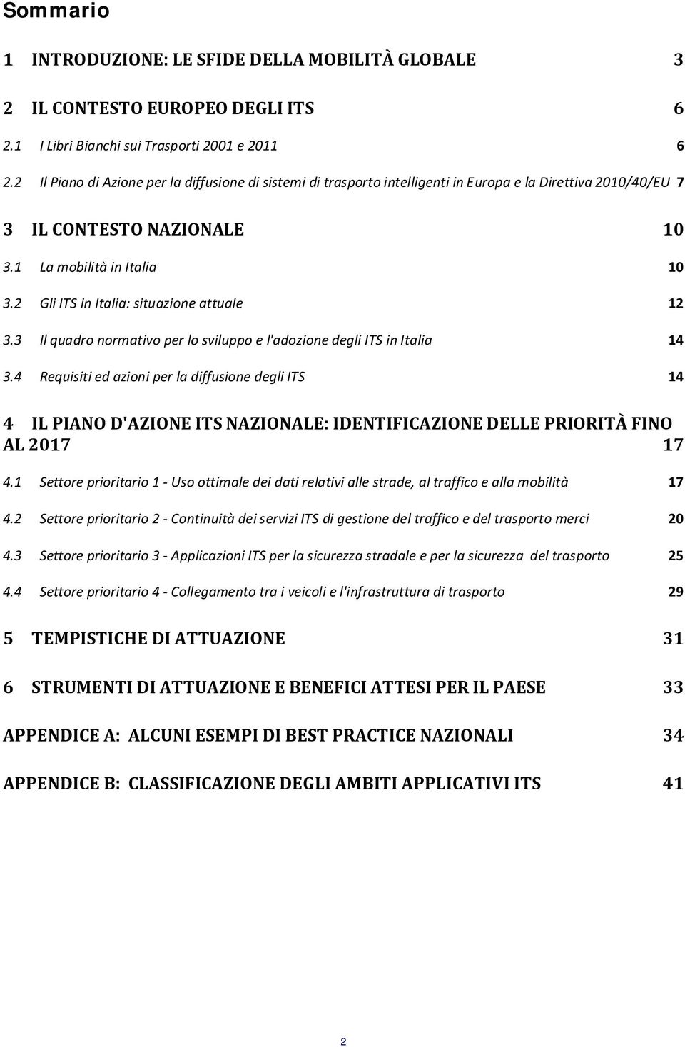 2 Gli ITS in Italia: situazione attuale 12 3.3 Il quadro normativo per lo sviluppo e l'adozione degli ITS in Italia 14 3.