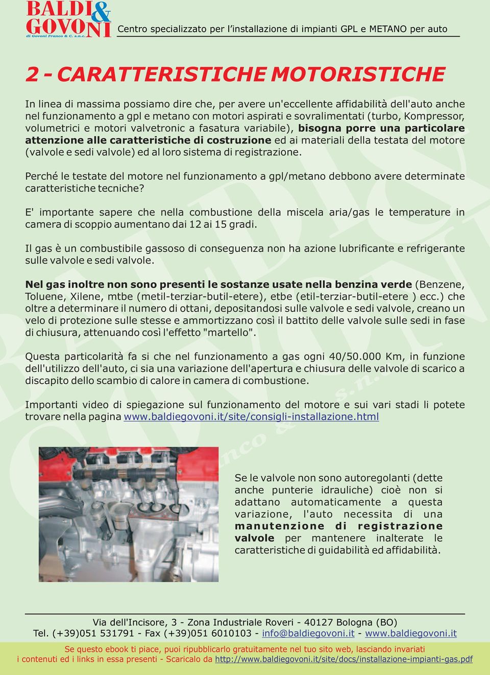 (valvole e sedi valvole) ed al loro sistema di registrazione. Perché le testate del motore nel funzionamento a gpl/metano debbono avere determinate caratteristiche tecniche?