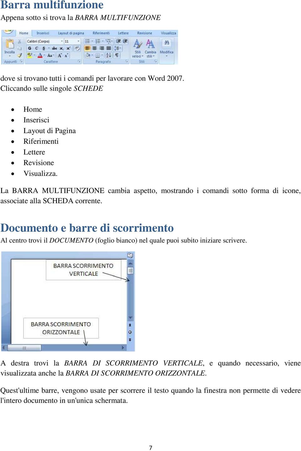 La BARRA MULTIFUNZIONE cambia aspetto, mostrando i comandi sotto forma di icone, associate alla SCHEDA corrente.