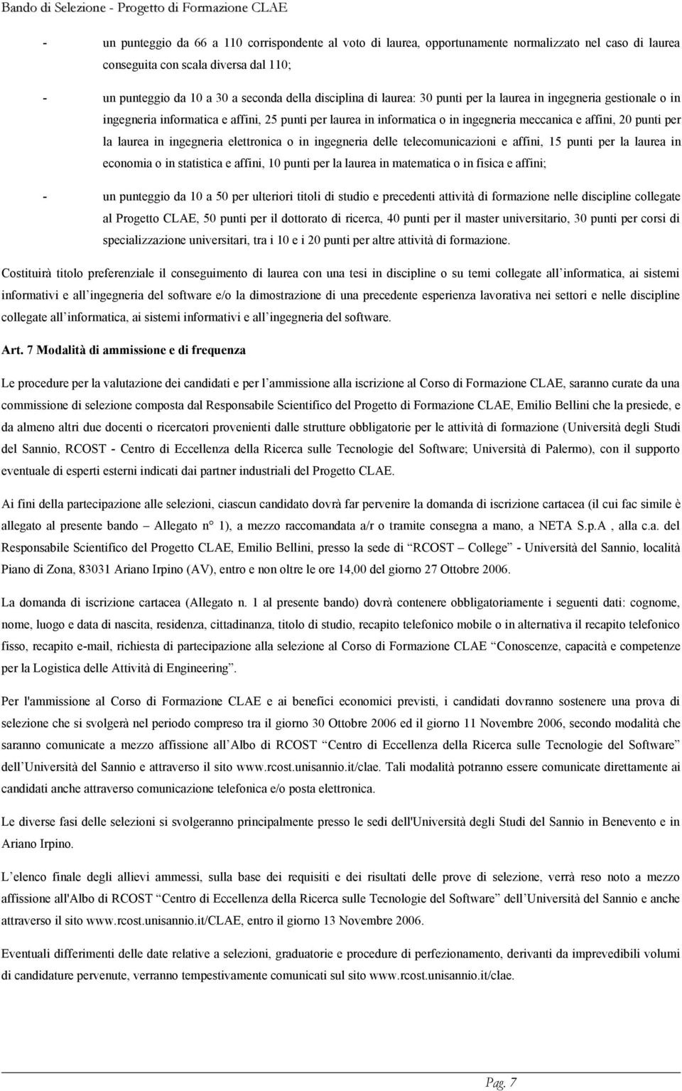 ingegneria elettronica o in ingegneria delle telecomunicazioni e affini, 15 punti per la laurea in economia o in statistica e affini, 10 punti per la laurea in matematica o in fisica e affini; - un