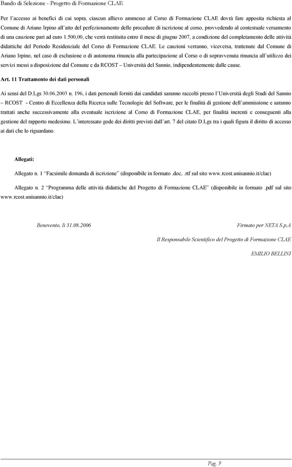 500,00, che verrà restituita entro il mese di giugno 2007, a condizione del completamento delle attività didattiche del Periodo Residenziale del Corso di Formazione.