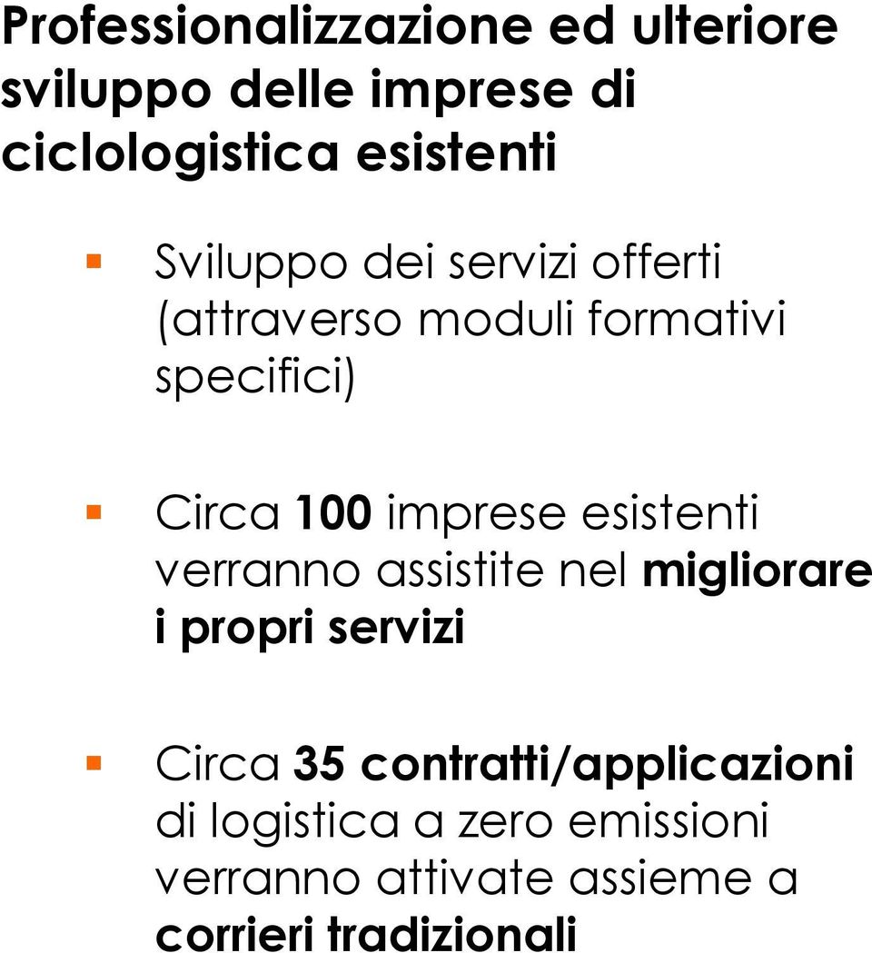 specifici) Circa 100 imprese esistenti verranno assistite nel migliorare i propri servizi