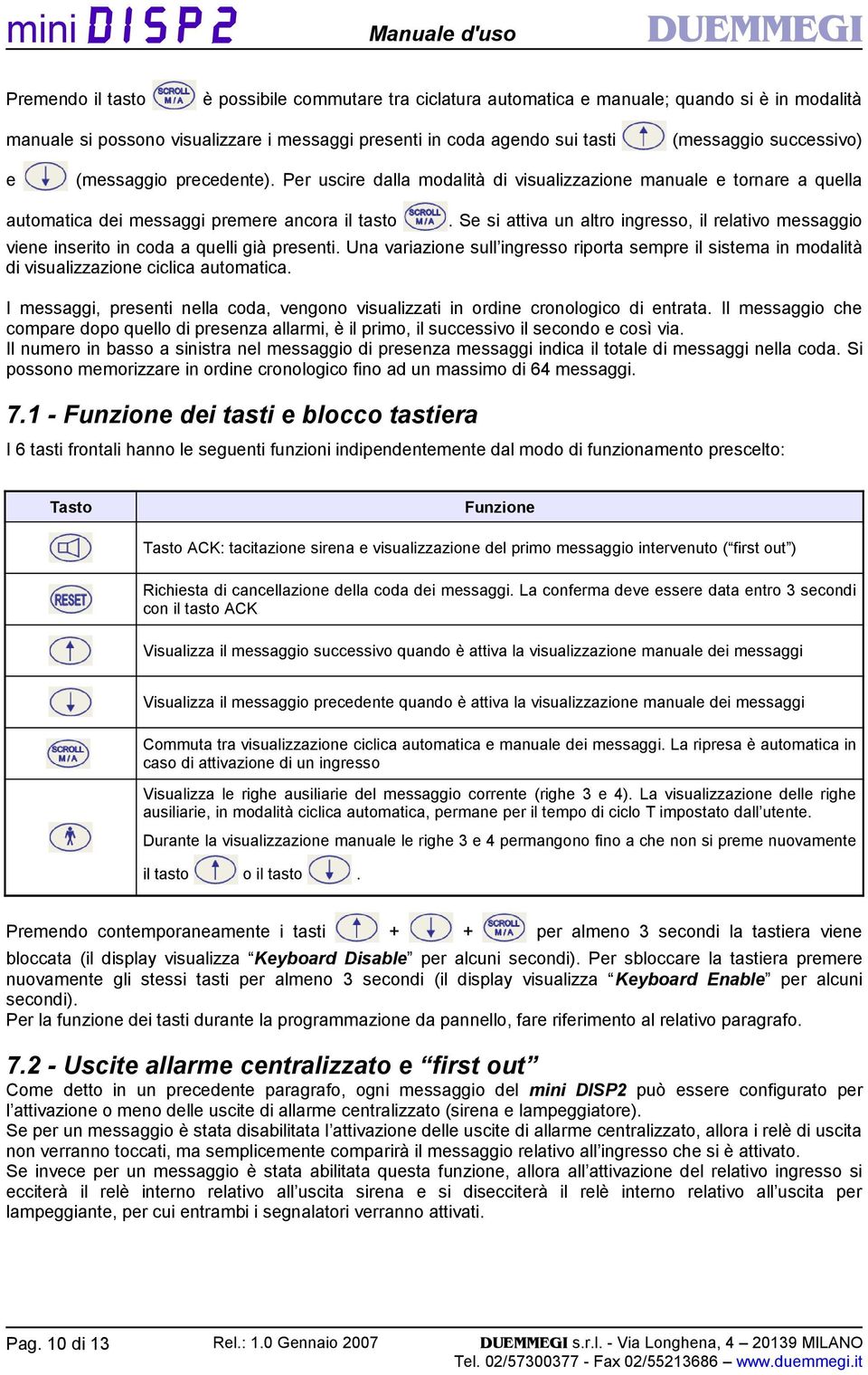 Se si attiva un altro ingresso, il relativo messaggio viene inserito in coda a quelli già presenti.