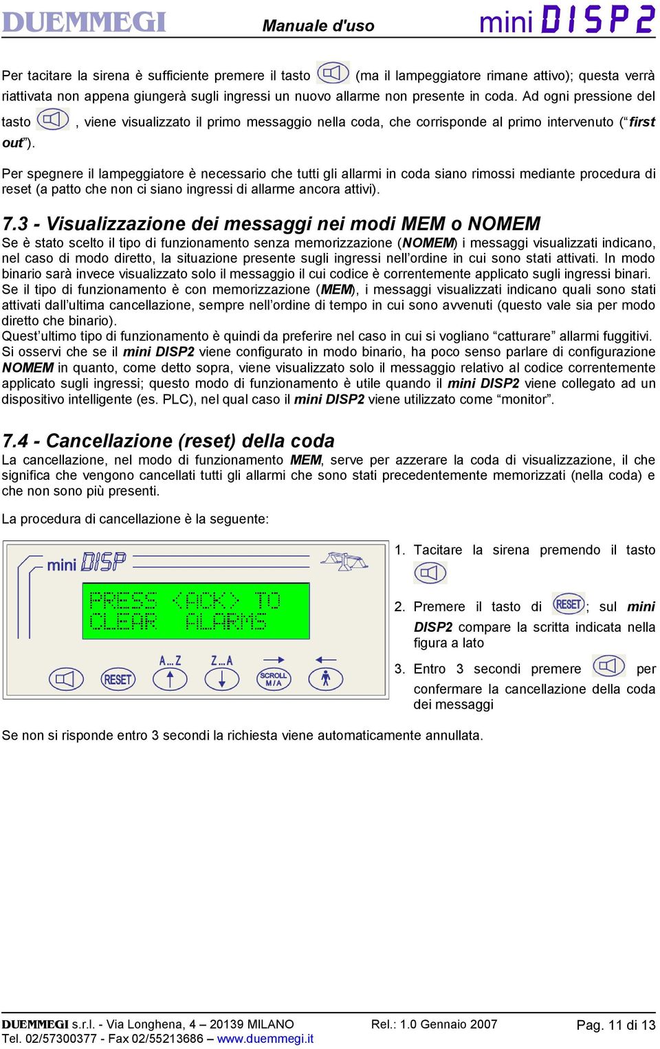 , viene visualizzato il primo messaggio nella coda, che corrisponde al primo intervenuto ( first Per spegnere il lampeggiatore è necessario che tutti gli allarmi in coda siano rimossi mediante