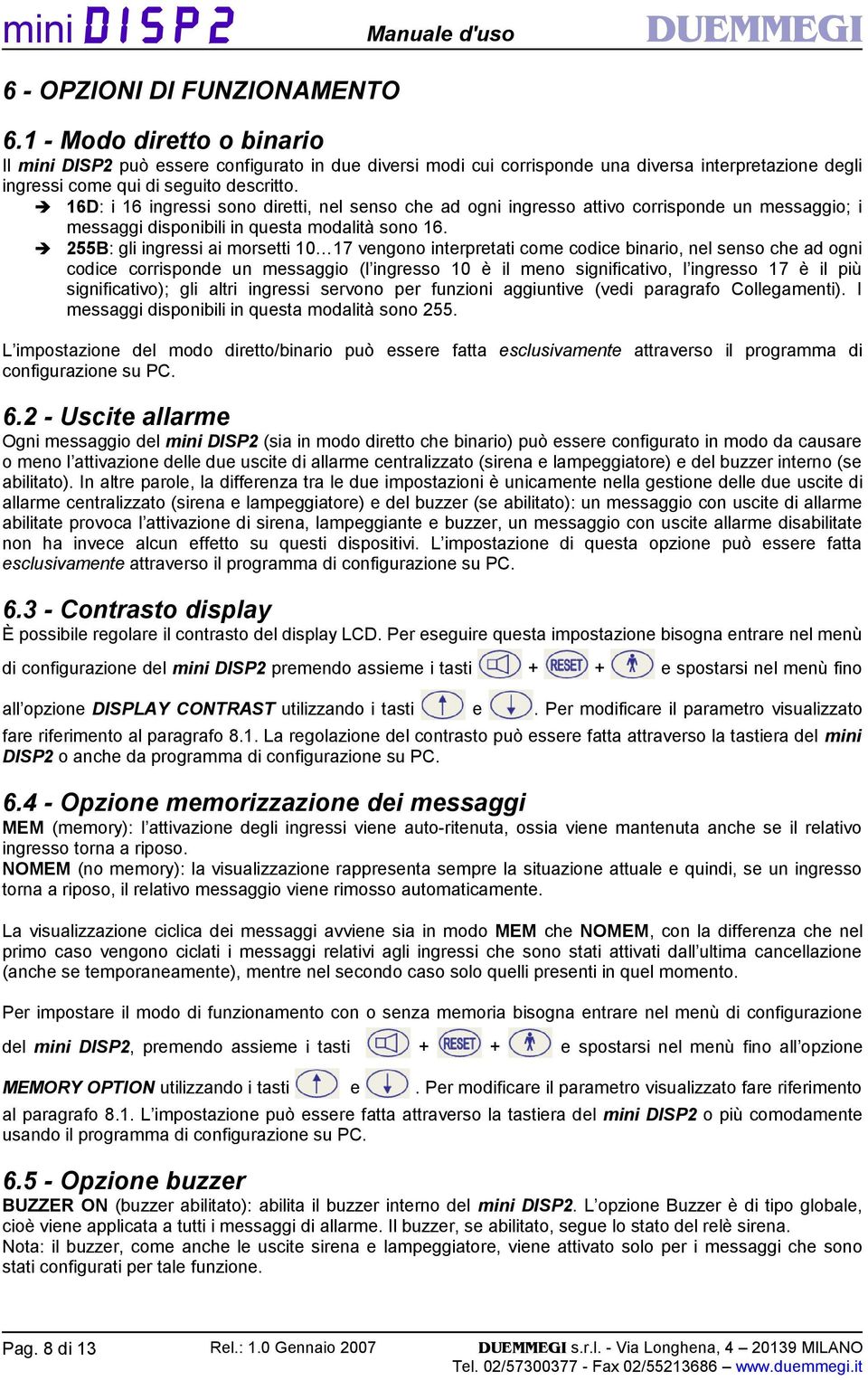 16D: i 16 ingressi sono diretti, nel senso che ad ogni ingresso attivo corrisponde un messaggio; i messaggi disponibili in questa modalità sono 16.