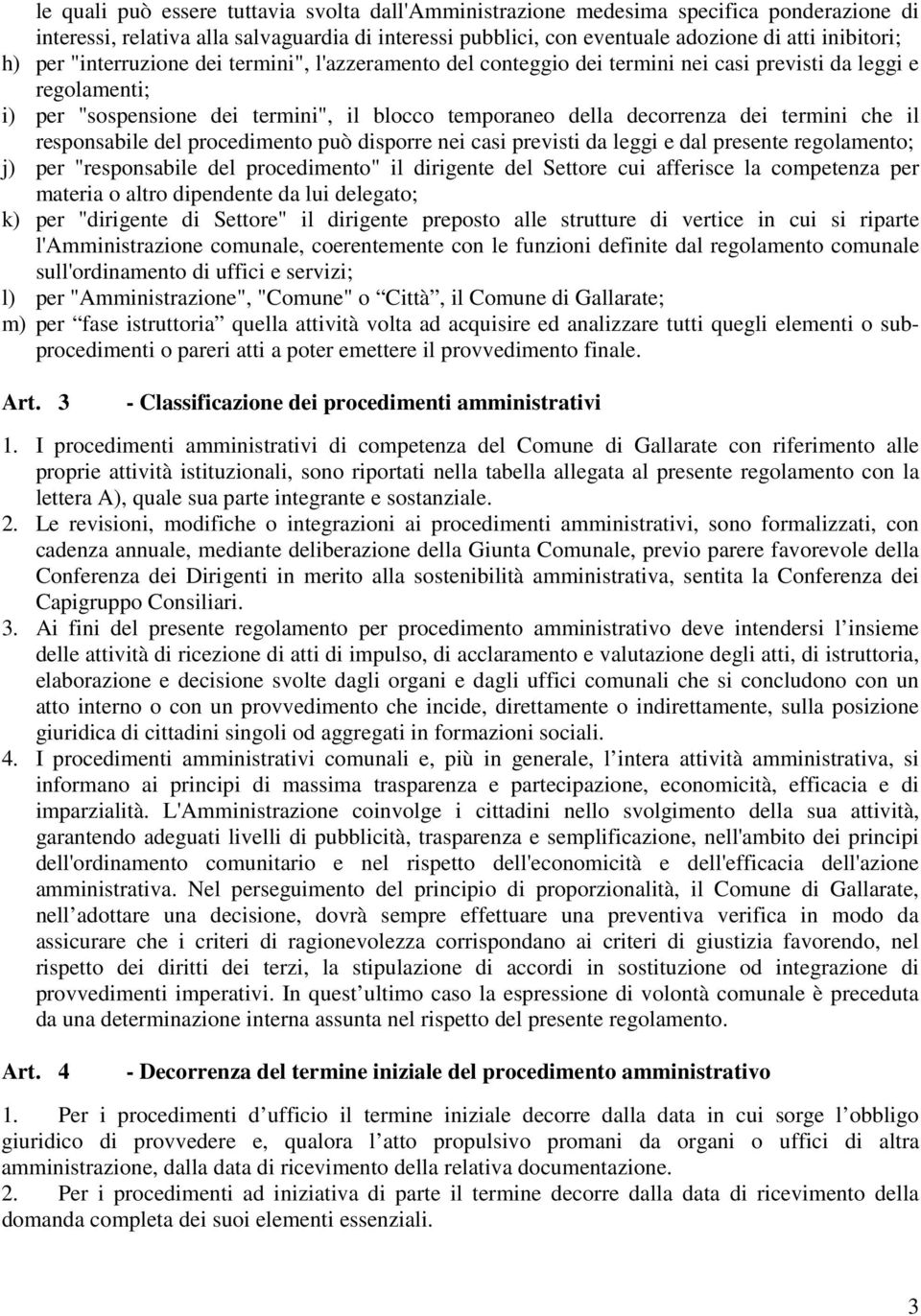 che il responsabile del procedimento può disporre nei casi previsti da leggi e dal presente regolamento; j) per "responsabile del procedimento" il dirigente del Settore cui afferisce la competenza