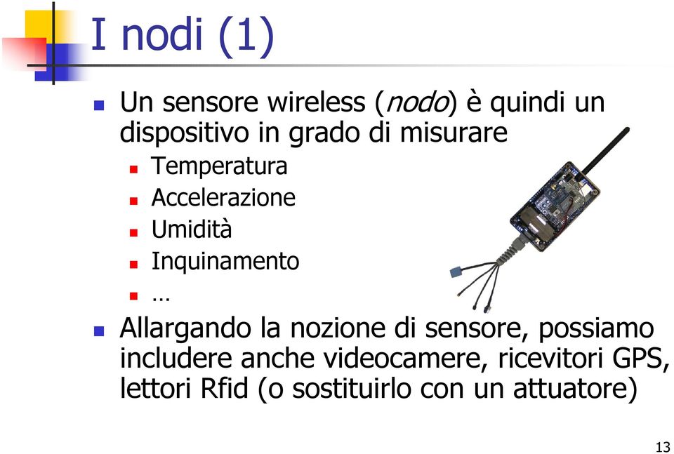 Allargando la nozione di sensore, possiamo includere anche