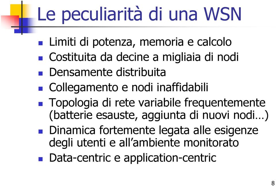 variabile frequentemente (batterie esauste, aggiunta di nuovi nodi ) Dinamica fortemente