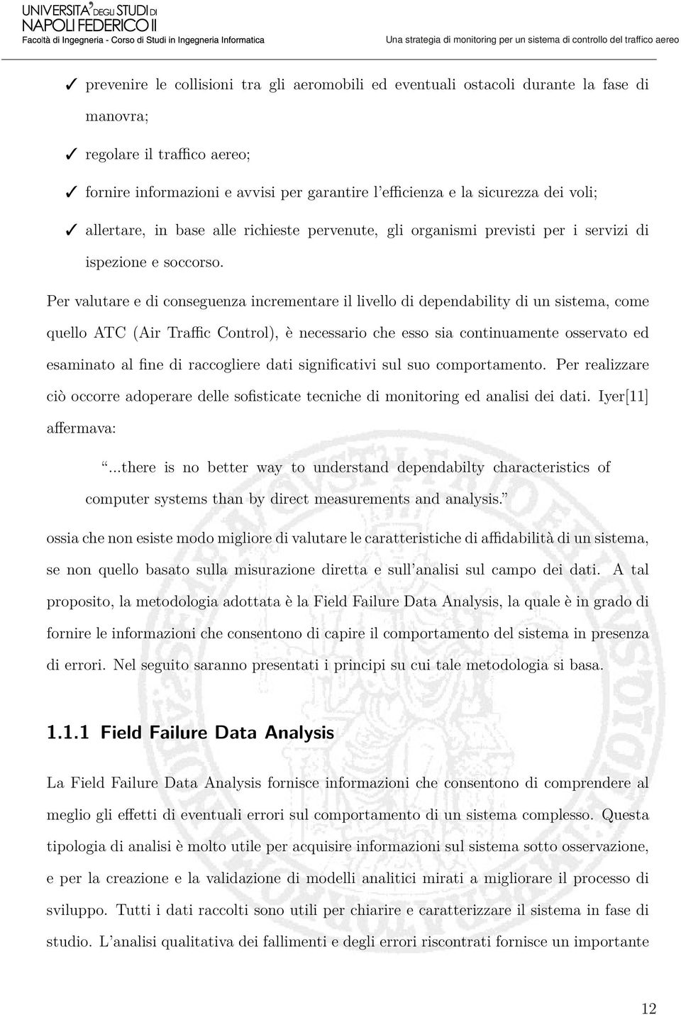 Per valutare e di conseguenza incrementare il livello di dependability di un sistema, come quello ATC (Air Traffic Control), è necessario che esso sia continuamente osservato ed esaminato al fine di