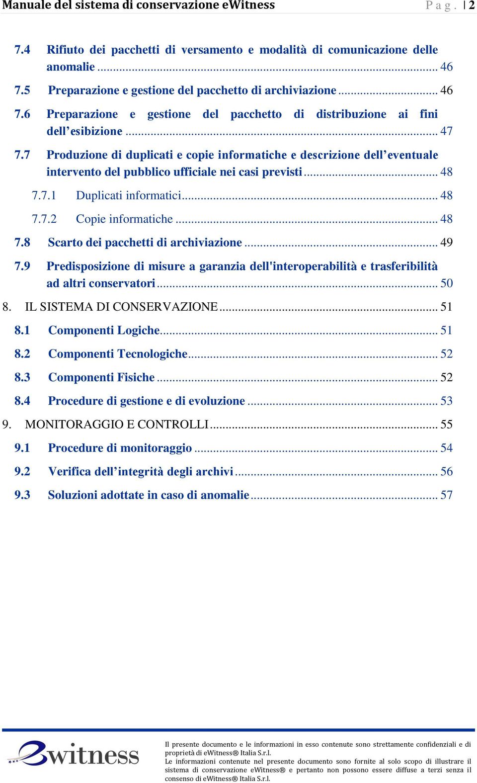 .. 48 7.8 Scarto dei pacchetti di archiviazione... 49 7.9 Predisposizione di misure a garanzia dell'interoperabilità e trasferibilità ad altri conservatori... 50 8. IL SISTEMA DI CONSERVAZIONE... 51 8.