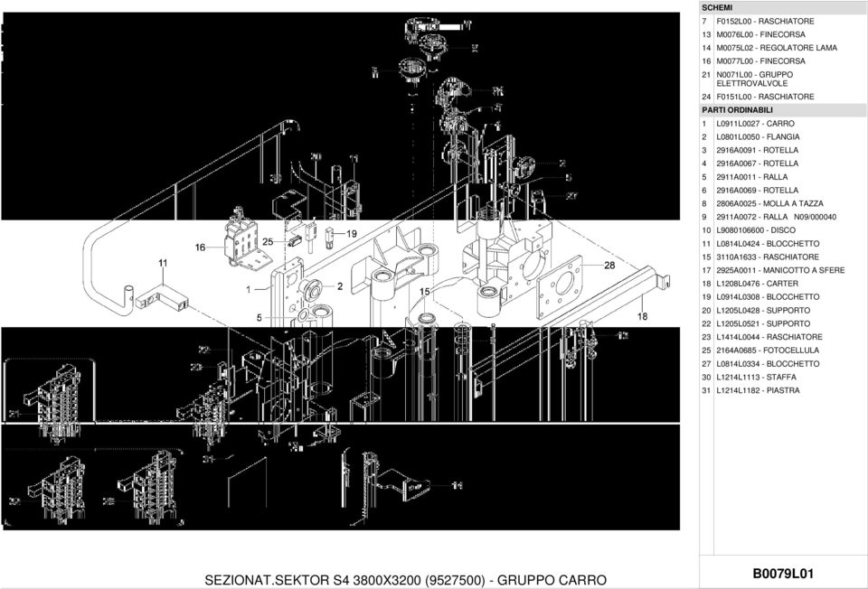 L9080106600 - DISCO 11 L0814L0424 - BLOCCHETTO 15 3110A1633 - RASCHIATORE 17 2925A0011 - MANICOTTO A SFERE 18 L1208L0476 - CARTER 19 L0914L0308 - BLOCCHETTO 20 L1205L0428 - SUPPORTO 22