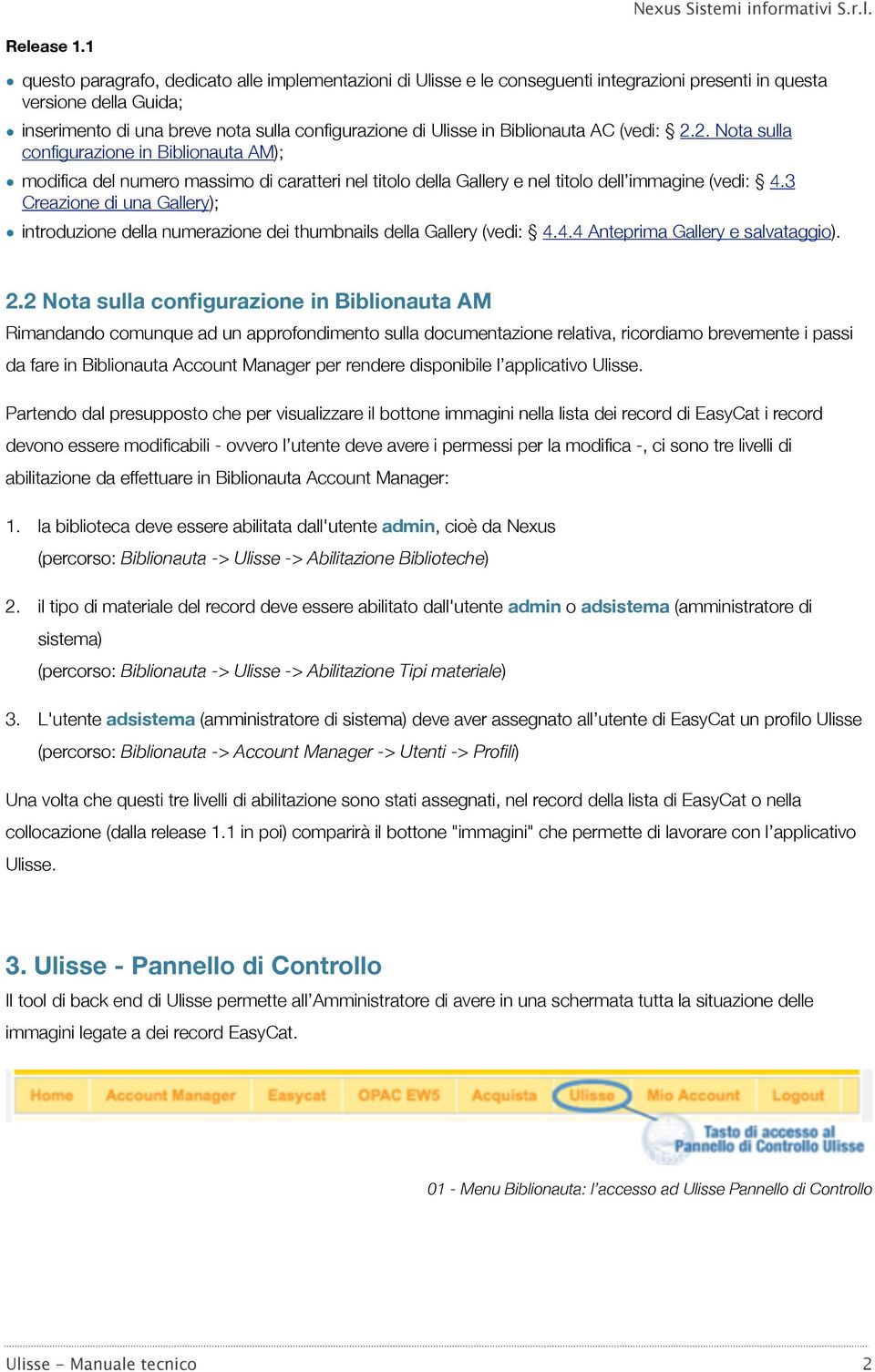 Biblionauta AC (vedi: 2.2. Nota sulla configurazione in Biblionauta AM); modifica del numero massimo di caratteri nel titolo della Gallery e nel titolo dell immagine (vedi: 4.