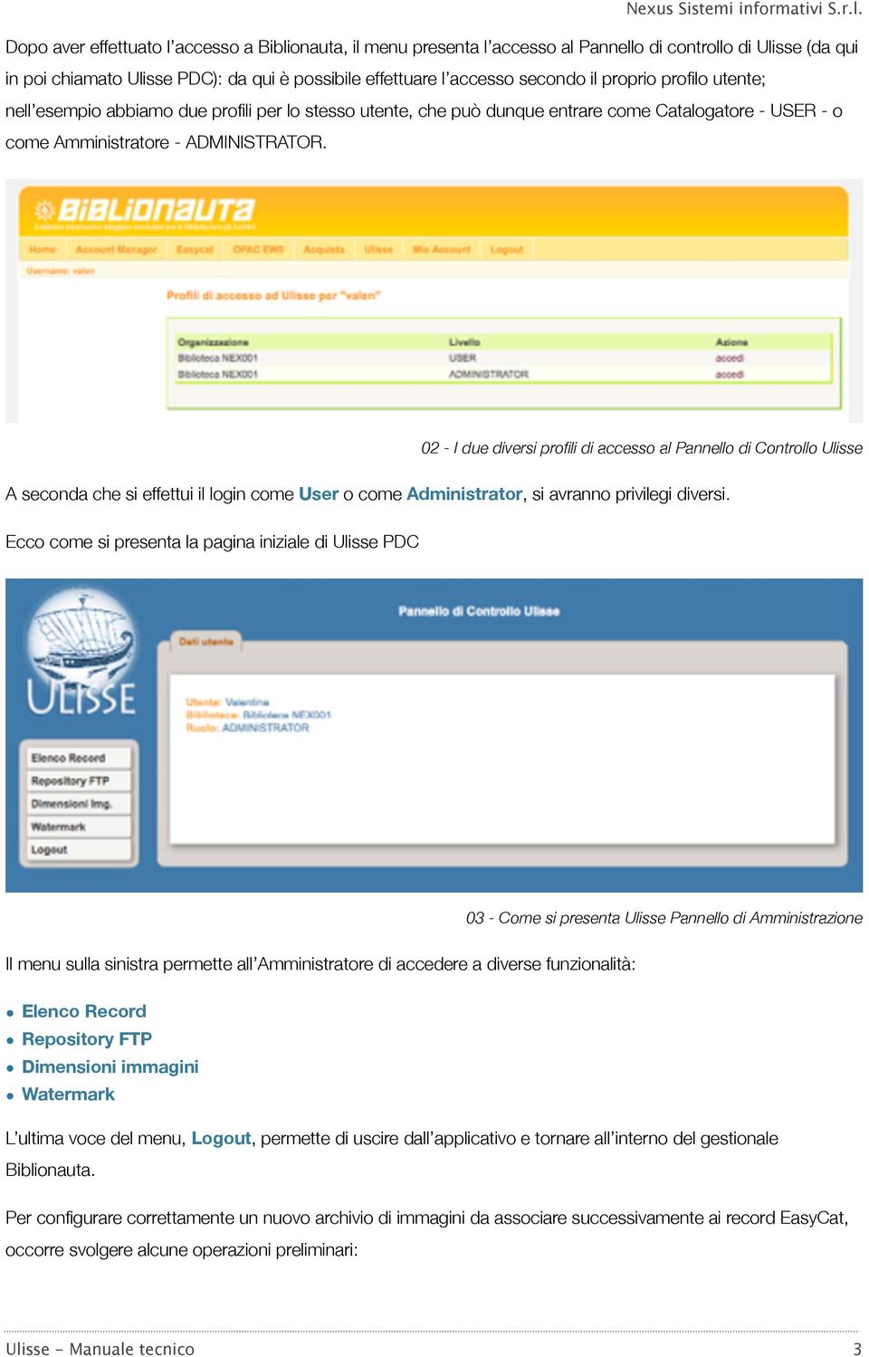 02 - I due diversi profili di accesso al Pannello di Controllo Ulisse A seconda che si effettui il login come User o come Administrator, si avranno privilegi diversi.