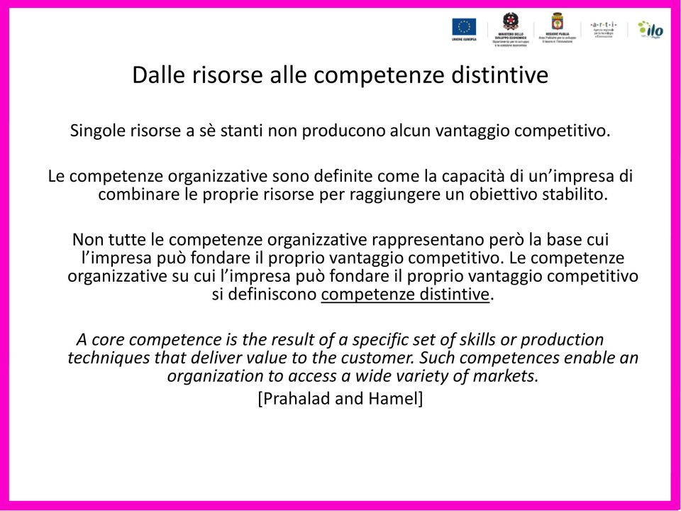 Non tutte le competenze organizzative rappresentano però la base cui l impresa può fondare il proprio vantaggio competitivo.
