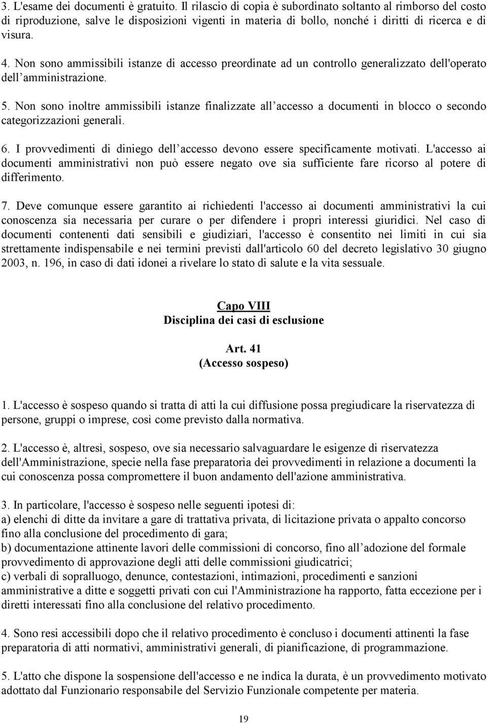 Non sono ammissibili istanze di accesso preordinate ad un controllo generalizzato dell'operato dell amministrazione. 5.