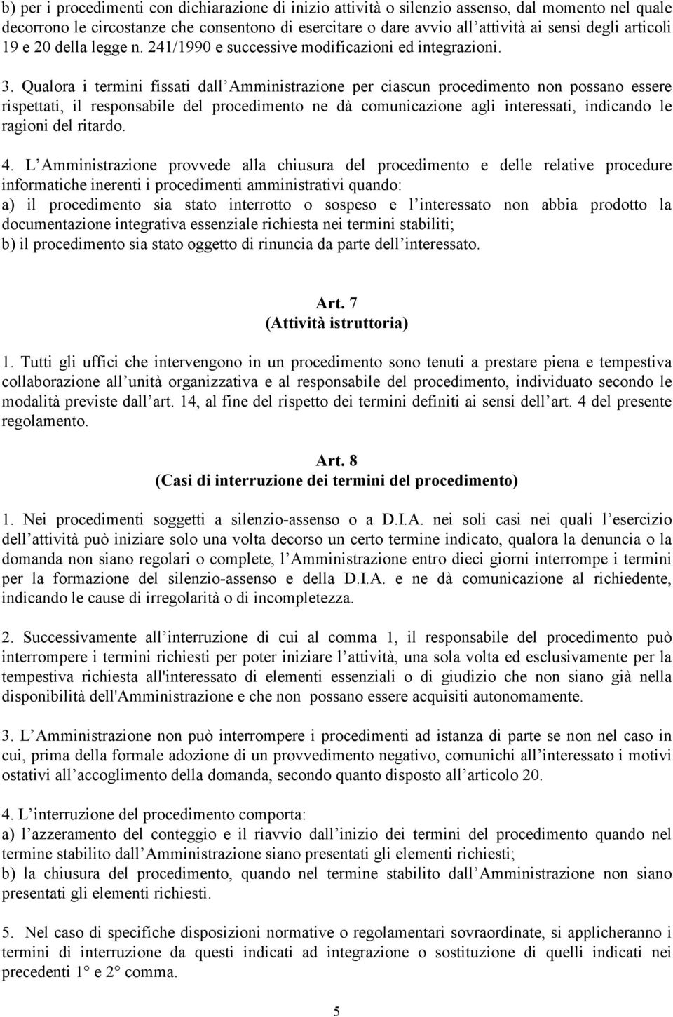 Qualora i termini fissati dall Amministrazione per ciascun procedimento non possano essere rispettati, il responsabile del procedimento ne dà comunicazione agli interessati, indicando le ragioni del