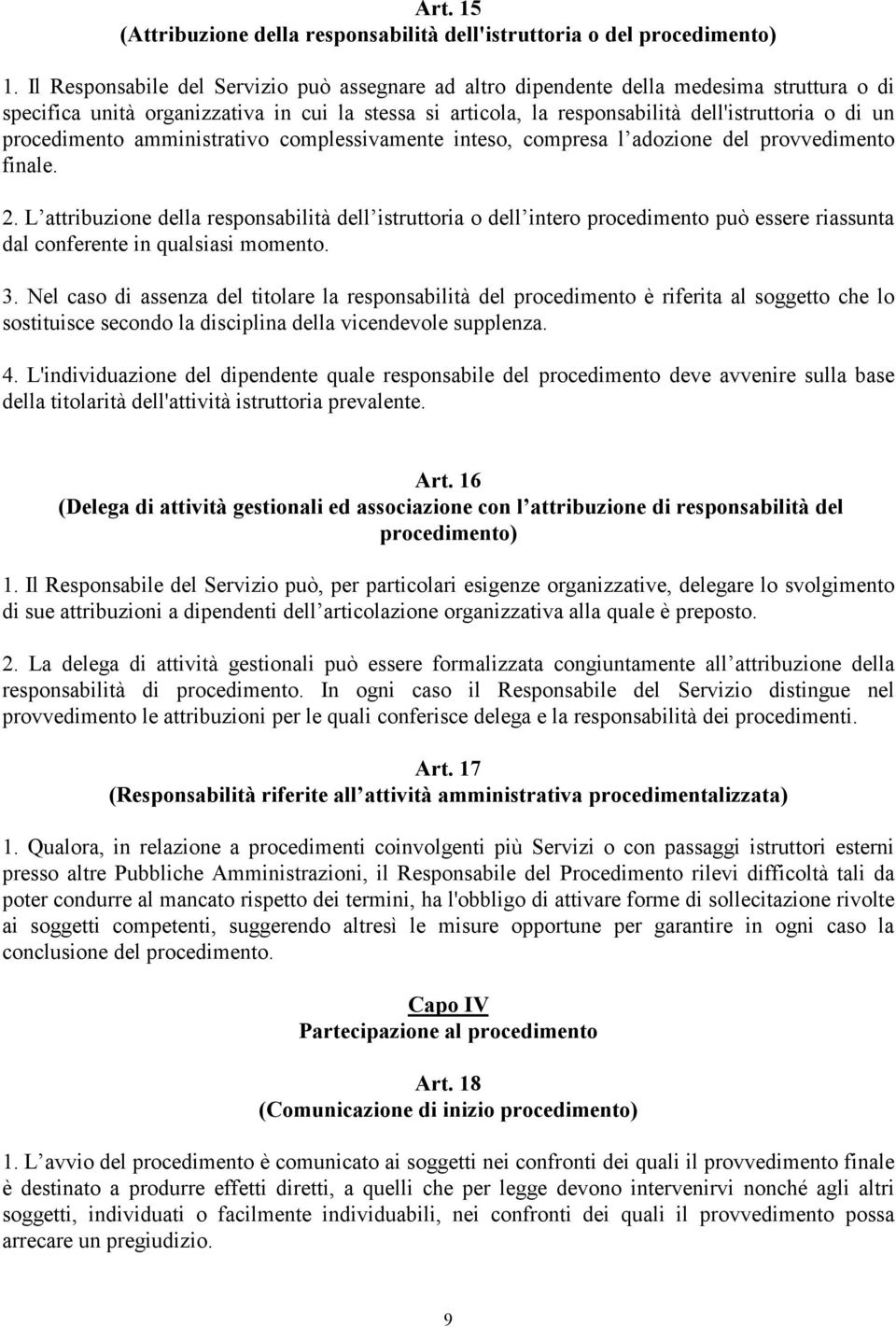 procedimento amministrativo complessivamente inteso, compresa l adozione del provvedimento finale. 2.