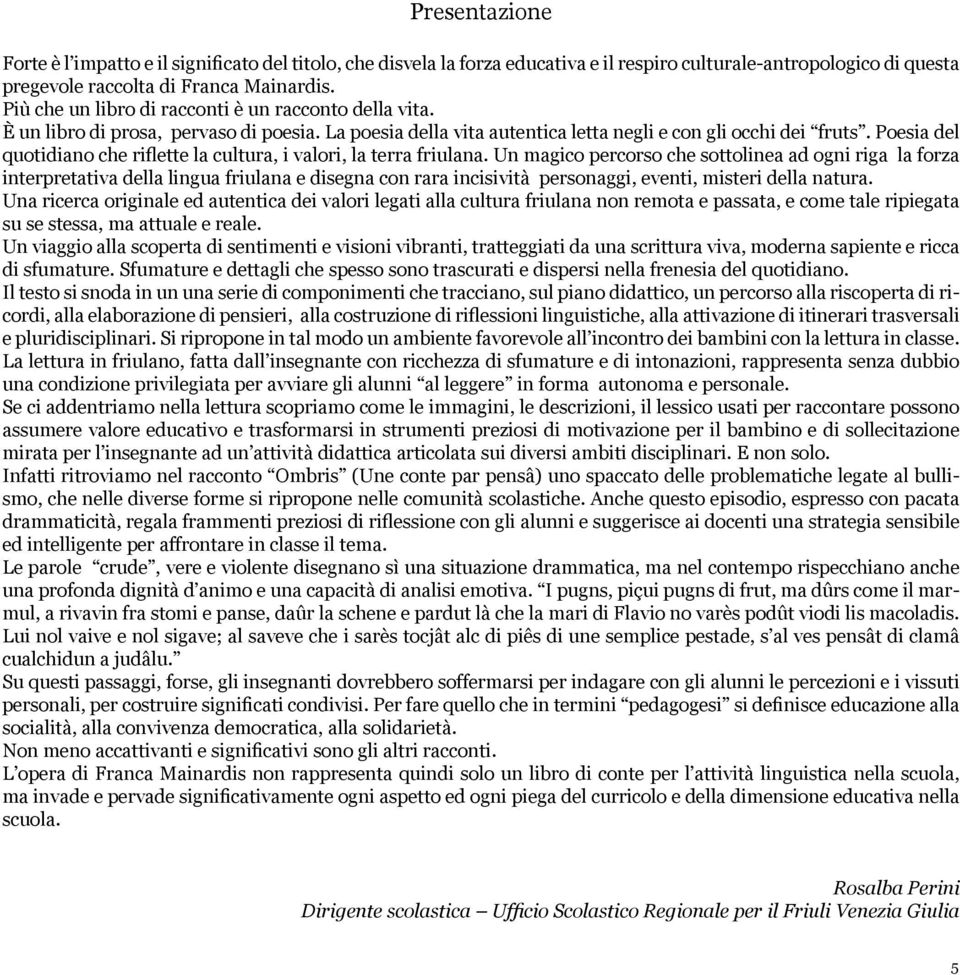 Poesia del quotidiano che riflette la cultura, i valori, la terra friulana.