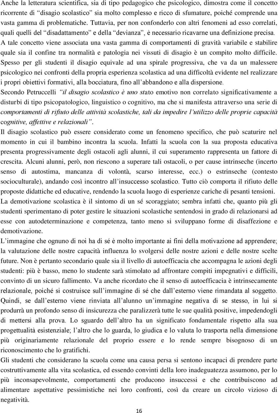 A tale concetto viene associata una vasta gamma di comportamenti di gravità variabile e stabilire quale sia il confine tra normalità e patologia nei vissuti di disagio è un compito molto difficile.