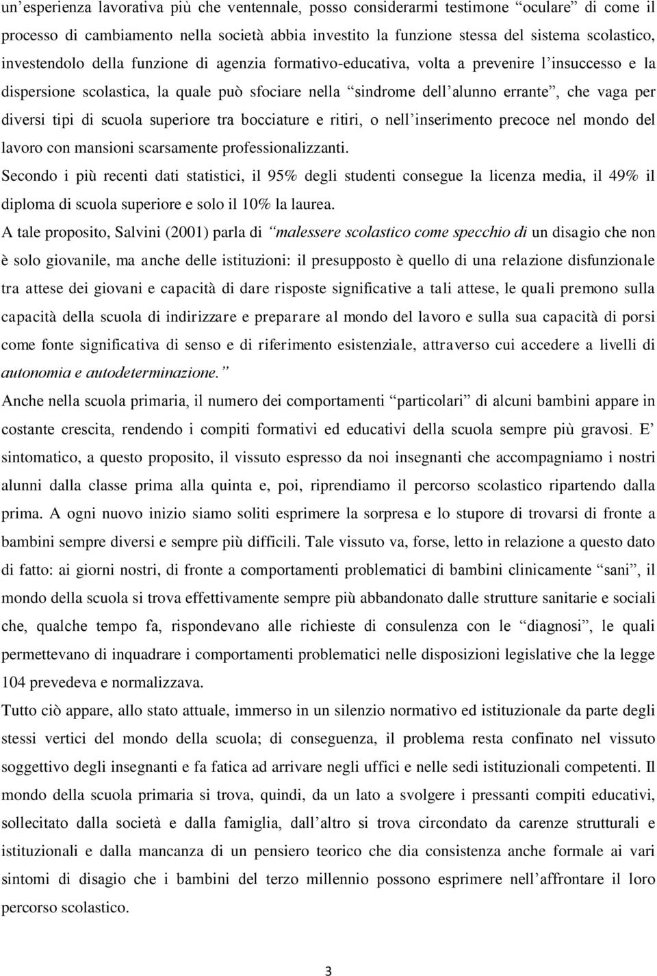 tipi di scuola superiore tra bocciature e ritiri, o nell inserimento precoce nel mondo del lavoro con mansioni scarsamente professionalizzanti.