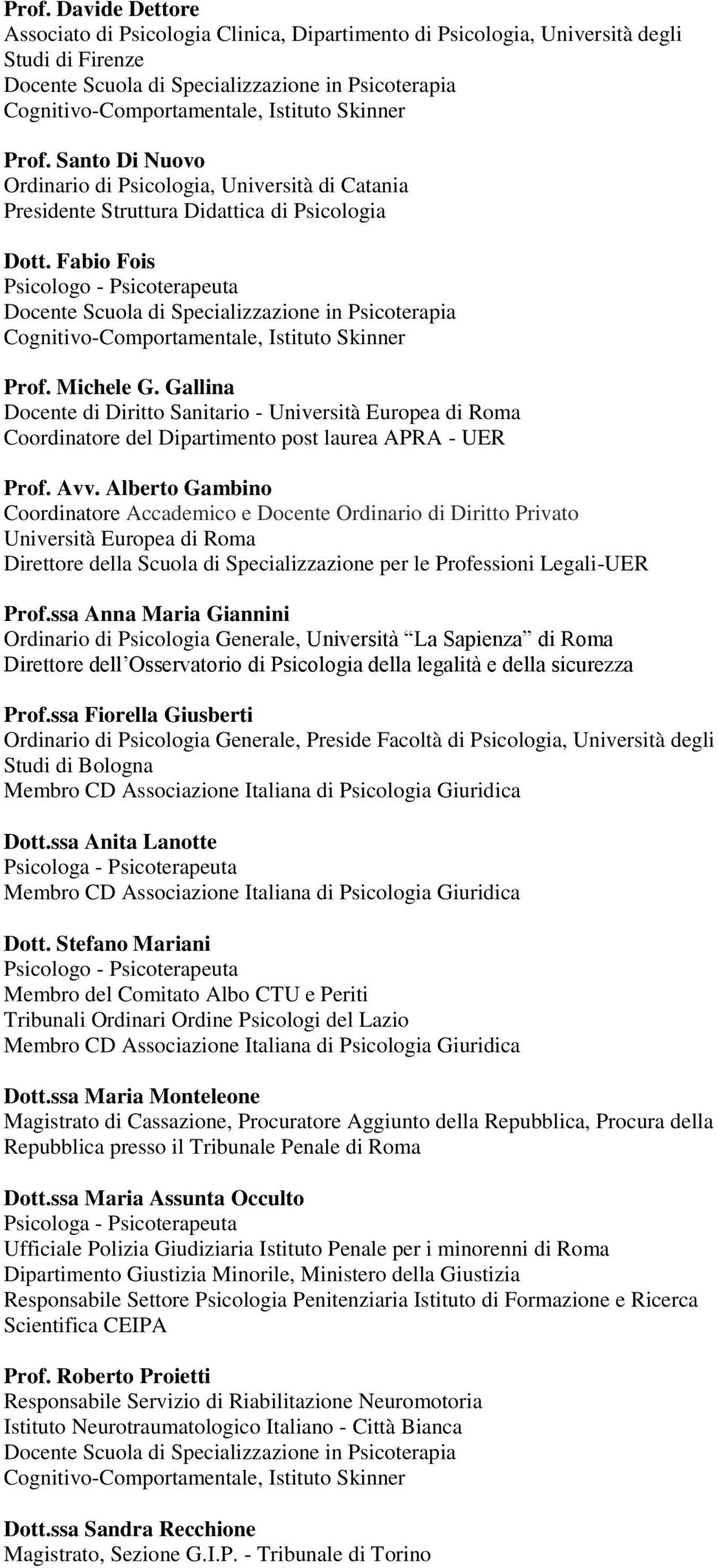 Fabio Fois Psicologo - Psicoterapeuta Docente Scuola di Specializzazione in Psicoterapia Cognitivo-Comportamentale, Istituto Skinner Prof. Michele G.