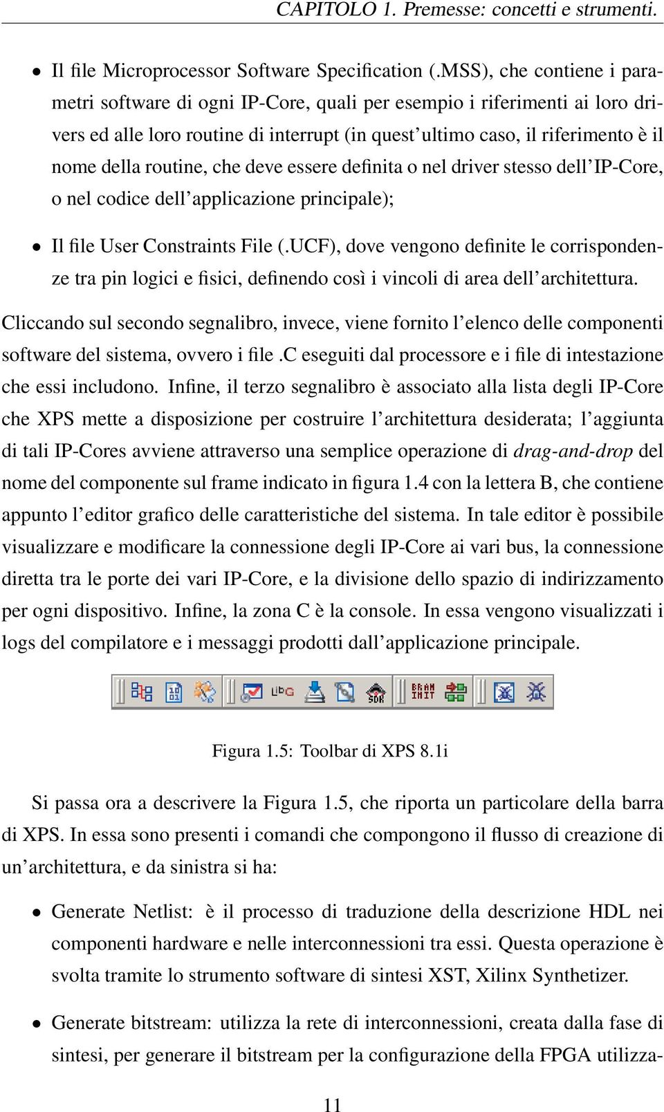 routine, che deve essere definita o nel driver stesso dell IP-Core, o nel codice dell applicazione principale); Il file User Constraints File (.