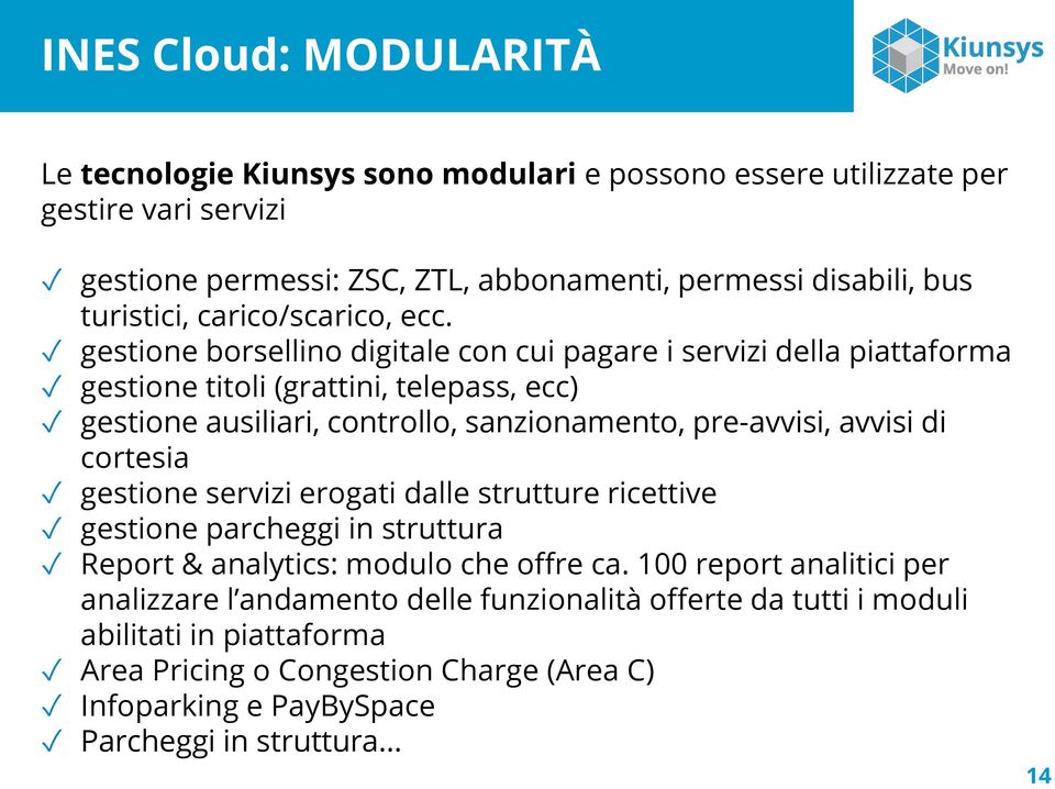 gestione borsellino digitale con cui pagare i servizi della piattaforma gestione titoli (grattini, telepass, ecc) gestione ausiliari, controllo, sanzionamento, pre-avvisi, avvisi di