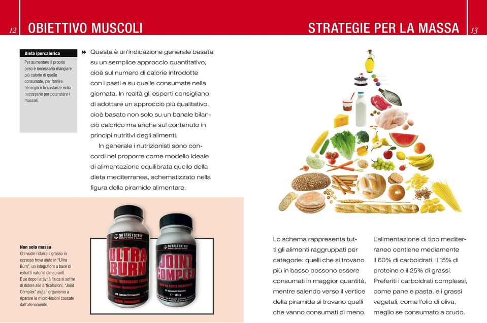 8 Questa è un indicazione generale basata su un semplice approccio quantitativo, cioè sul numero di calorie introdotte con i pasti e su quelle consumate nella giornata.