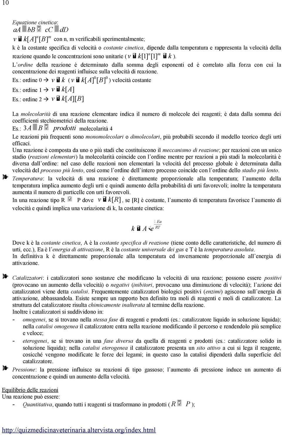 L ordine della reazione è determinato dalla somma degli esponenti ed è correlato alla forza con cui la concentrazione dei reagenti influisce sulla velocità di reazione. 0 0 Es.