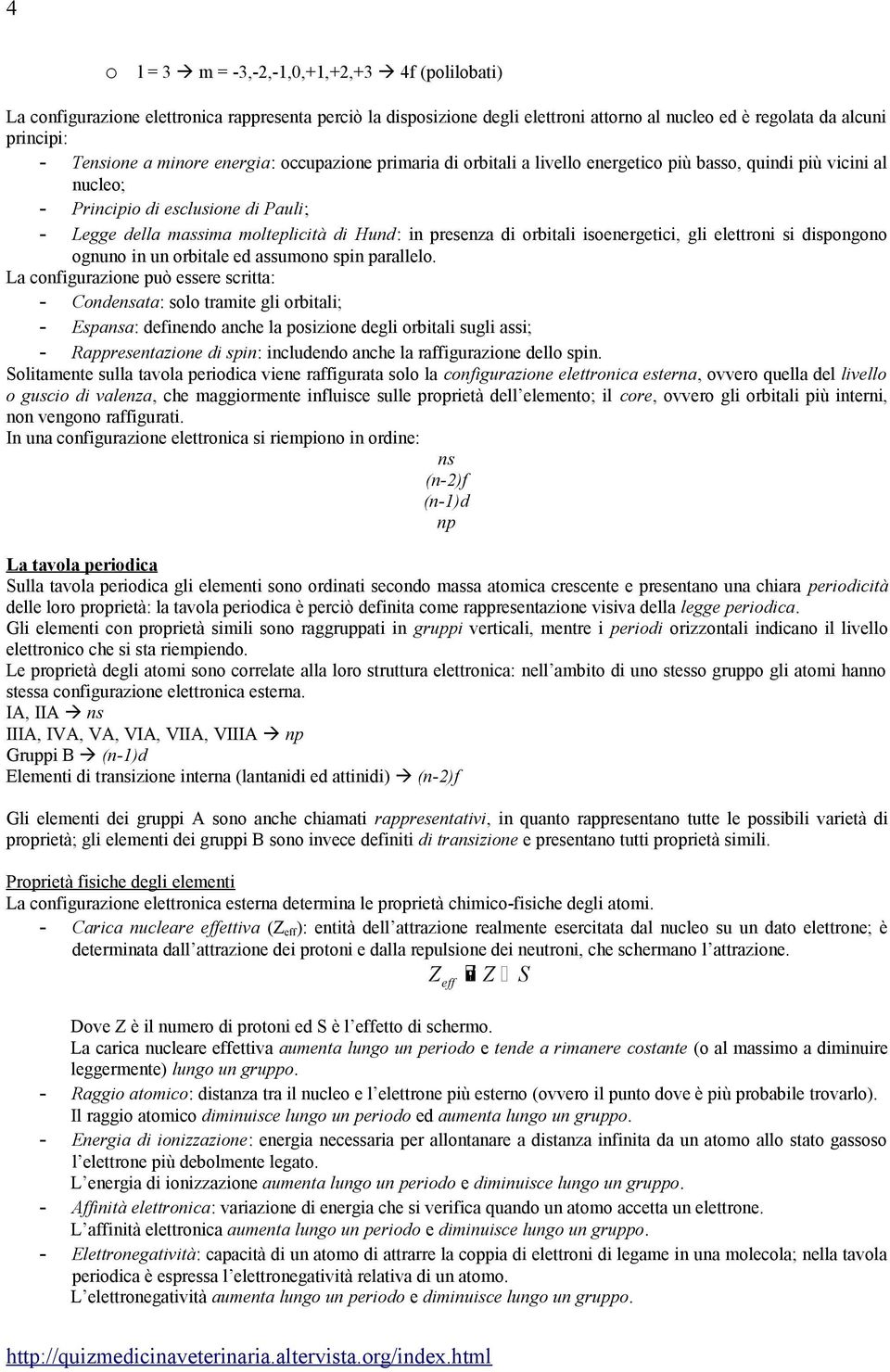 presenza di orbitali isoenergetici, gli elettroni si dispongono ognuno in un orbitale ed assumono spin parallelo.