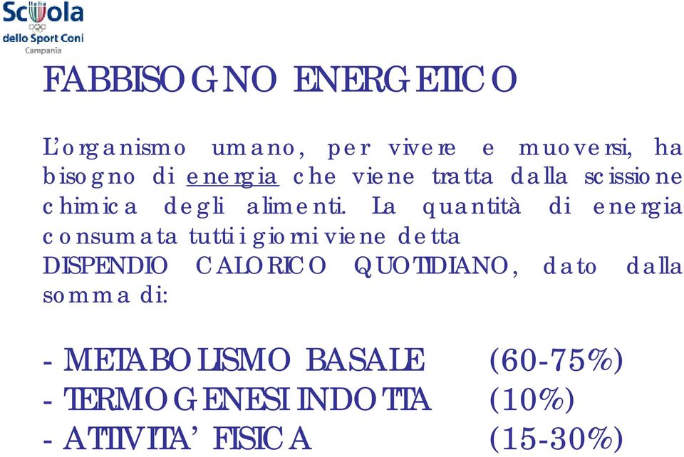 La quantità di energia consumata tutti i giorni viene detta DISPENDIO CALORICO