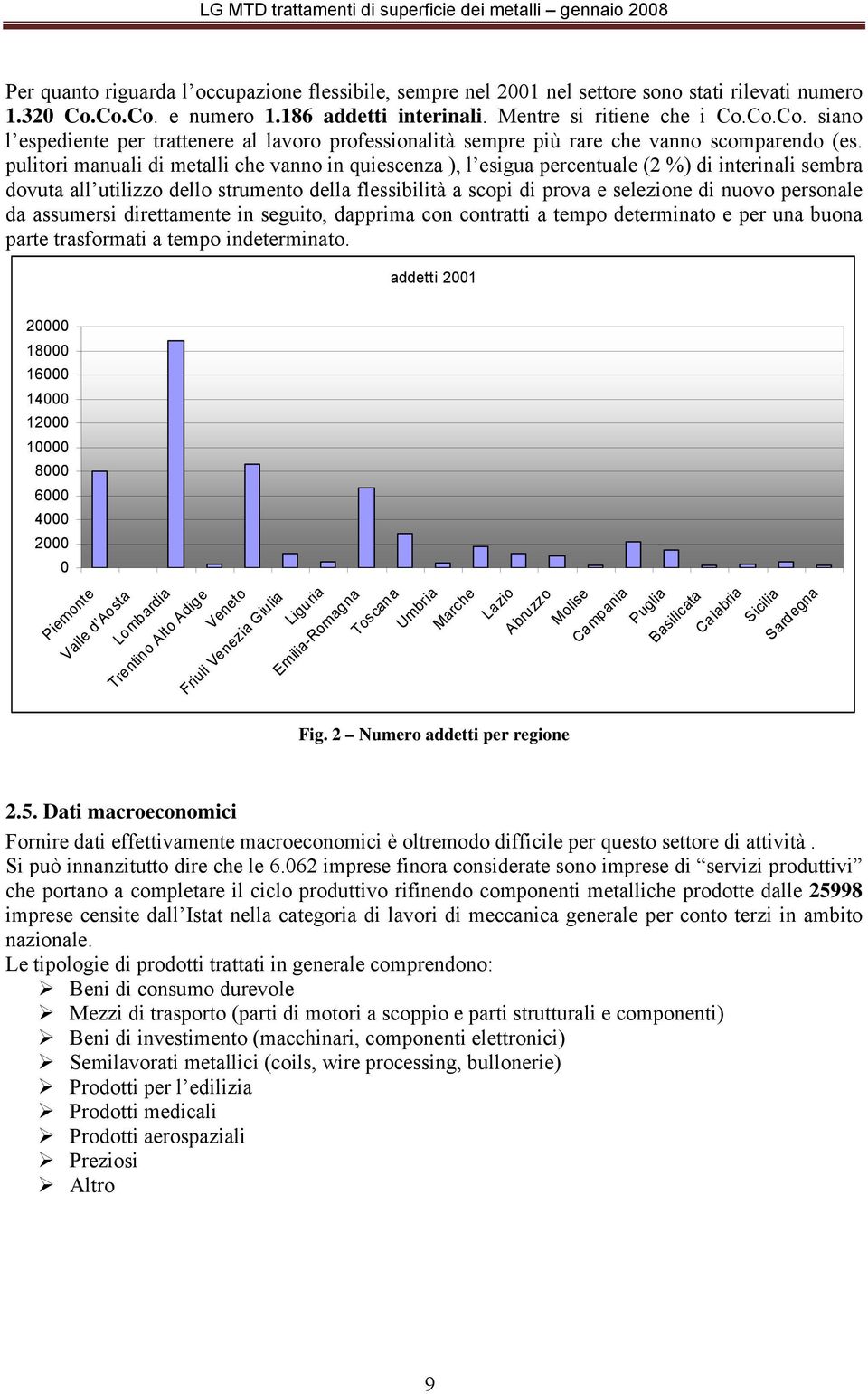 pulitori manuali di metalli che vanno in quiescenza ), l esigua percentuale (2 %) di interinali sembra dovuta all utilizzo dello strumento della flessibilità a scopi di prova e selezione di nuovo