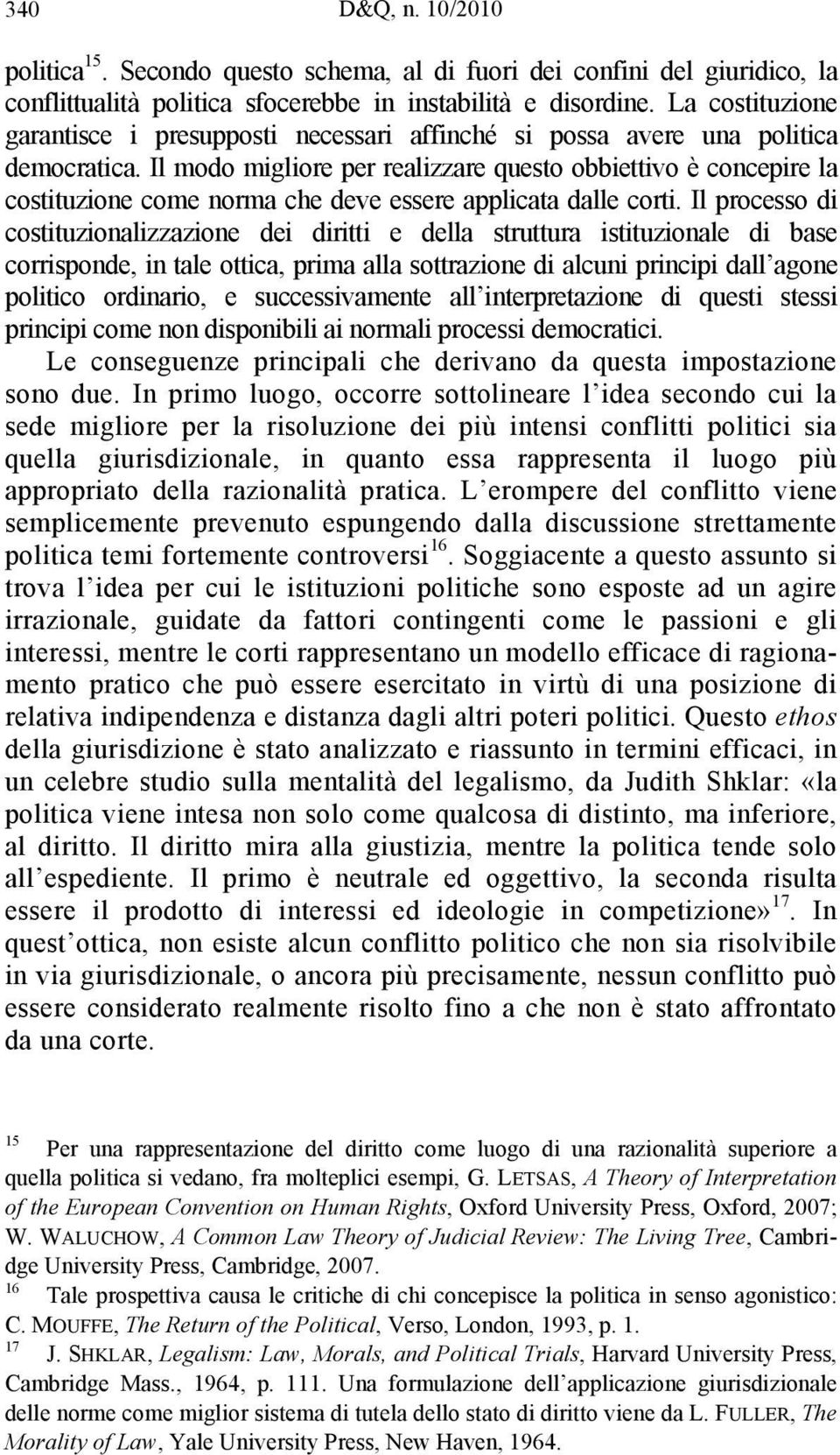 Il modo migliore per realizzare questo obbiettivo è concepire la costituzione come norma che deve essere applicata dalle corti.