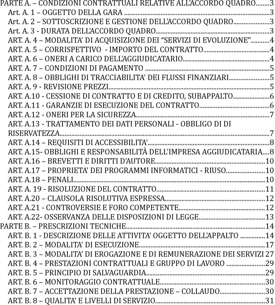 ..5 ART. A. 8 OBBLIGHI DI TRACCIABILITA' DEI FLUSSI FINANZIARI...5 ART. A. 9 - REVISIONE PREZZI...5 ART. A.10 - CESSIONE DI CONTRATTO E DI CREDITO, SUBAPPALTO...6 ART. A.11 - GARANZIE DI ESECUZIONE DEL CONTRATTO.