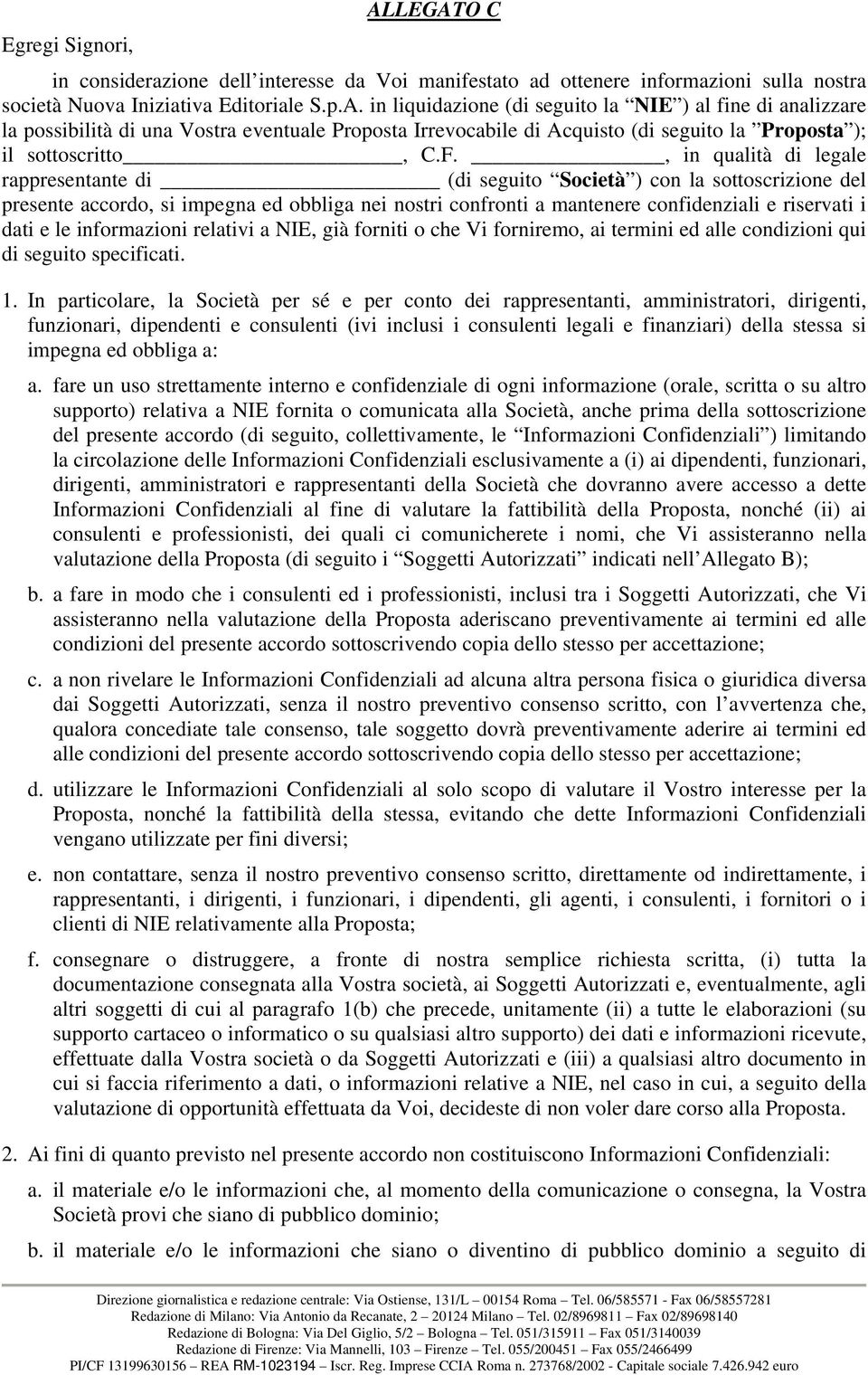 le informazioni relativi a NIE, già forniti o che Vi forniremo, ai termini ed alle condizioni qui di seguito specificati. 1.