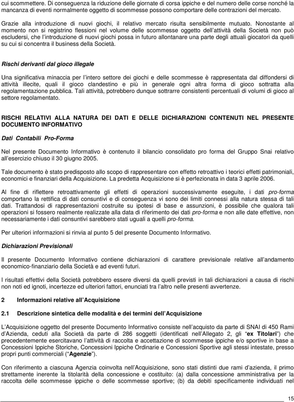 Grazie alla introduzione di nuovi giochi, il relativo mercato risulta sensibilmente mutuato.