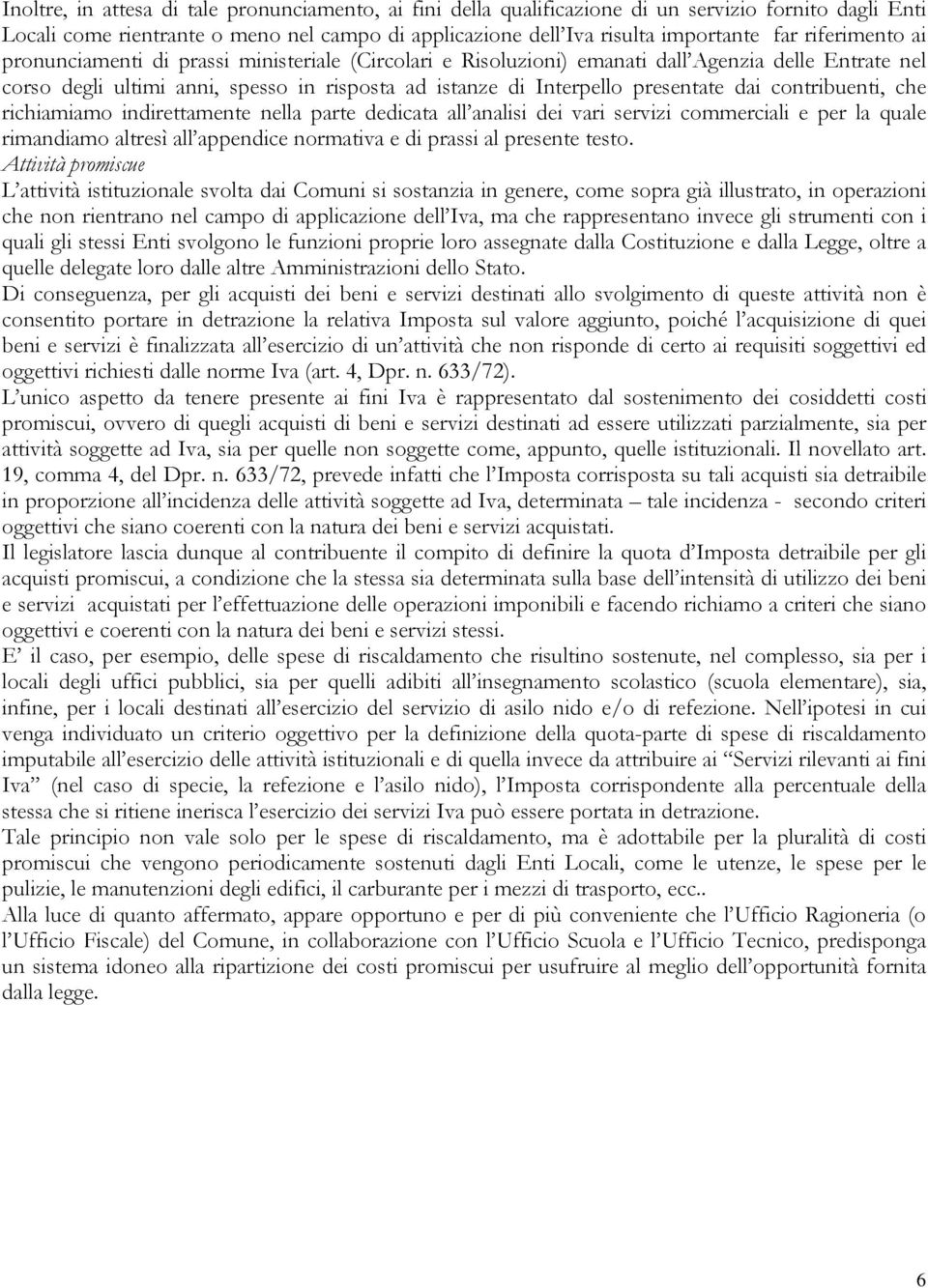 dai contribuenti, che richiamiamo indirettamente nella parte dedicata all analisi dei vari servizi commerciali e per la quale rimandiamo altresì all appendice normativa e di prassi al presente testo.