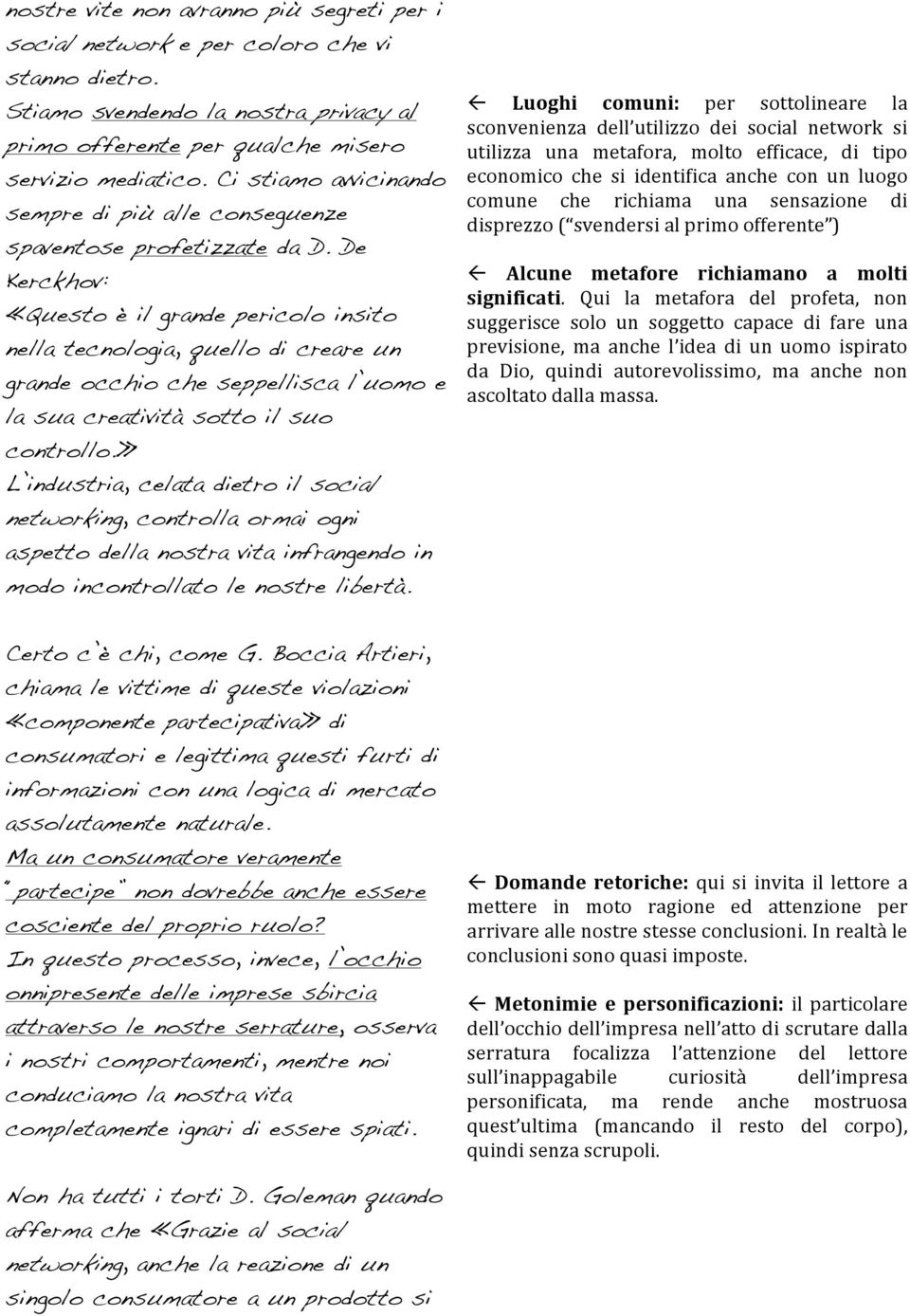 De Kerckhov: «Questo è il grande pericolo insito nella tecnologia, quello di creare un grande occhio che seppellisca l uomo e la sua creatività sotto il suo controllo.