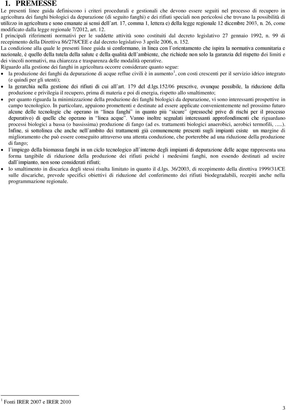 26, come modificato dalla legge regionale 7/2012, art. 12. I principali riferimenti normativi per le suddette attività sono costituiti dal decreto legislativo 27 gennaio 1992, n.