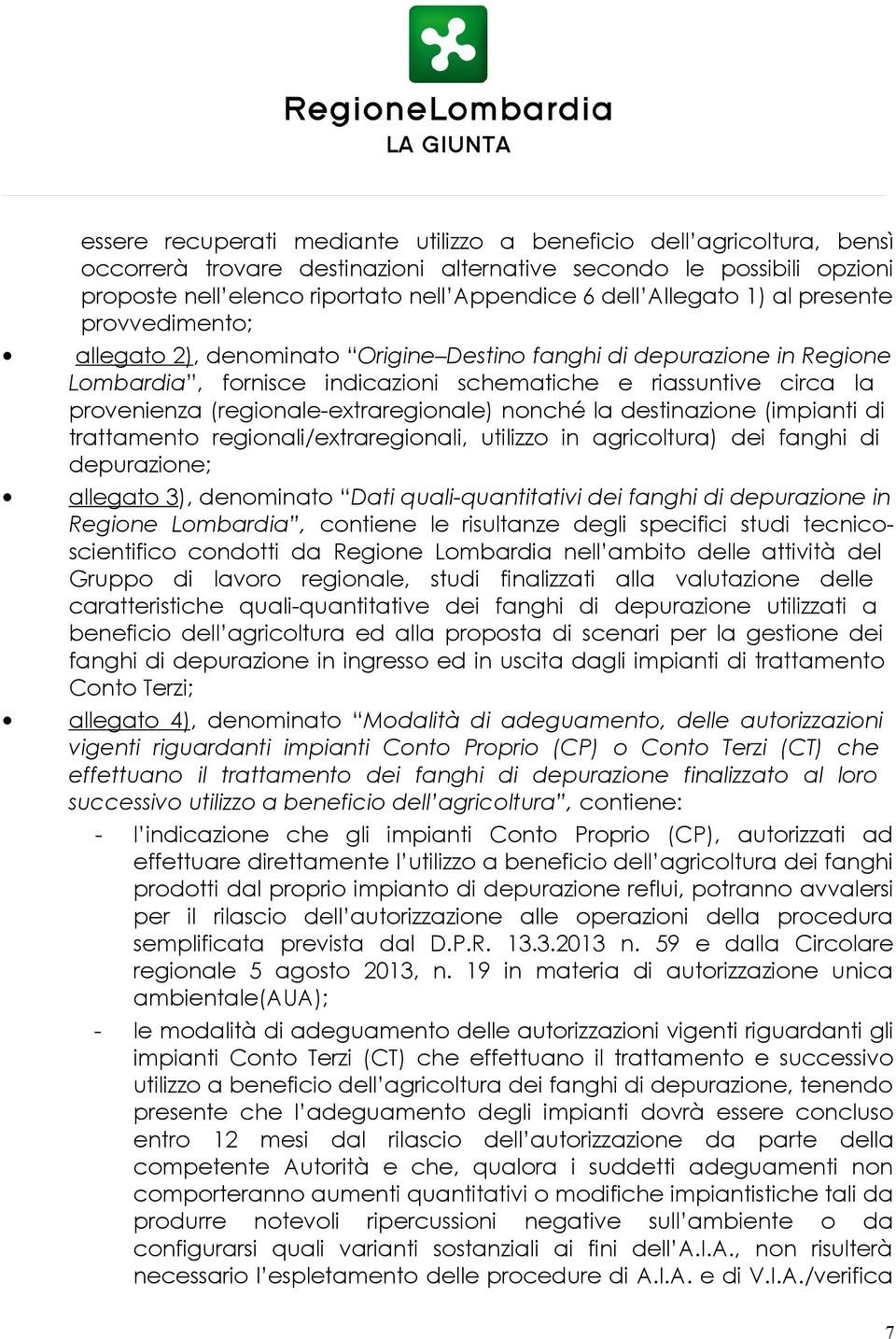 (regionale-extraregionale) nonché la destinazione (impianti di trattamento regionali/extraregionali, utilizzo in agricoltura) dei fanghi di depurazione; allegato 3), denominato Dati