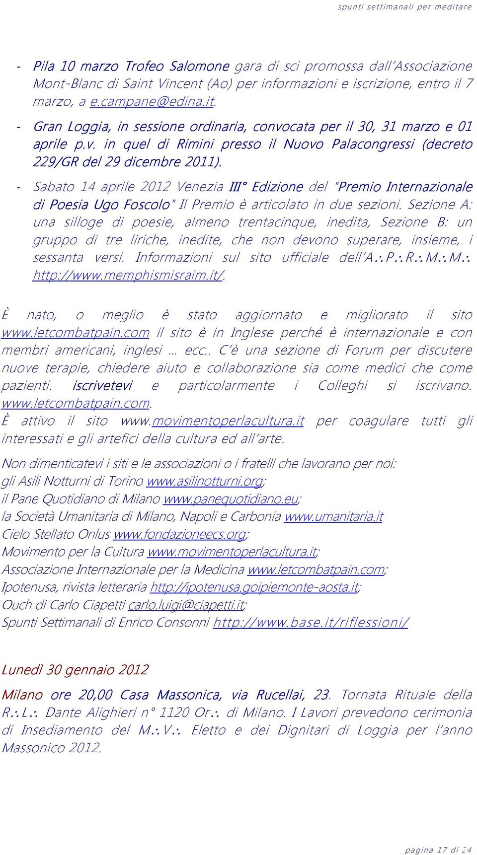 - Sabato 14 aprile 2012 Venezia III Edizione del "Premio Internazionale di Poesia Ugo Foscolo" Il Premio è articolato in due sezioni.