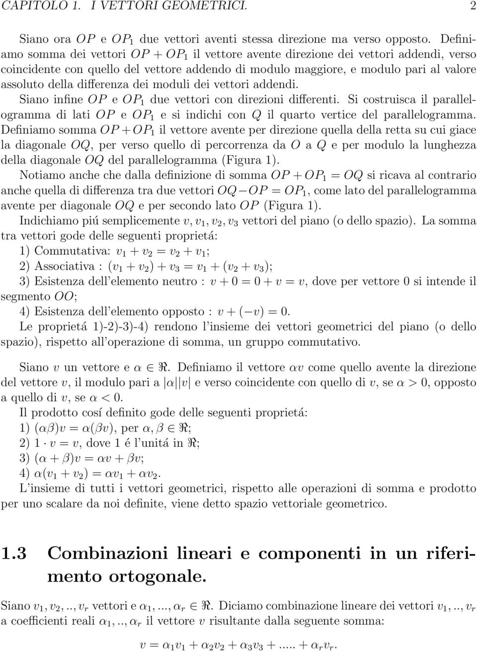 differenza dei moduli dei vettori addendi. Siano infine OP e OP 1 due vettori con direzioni differenti.